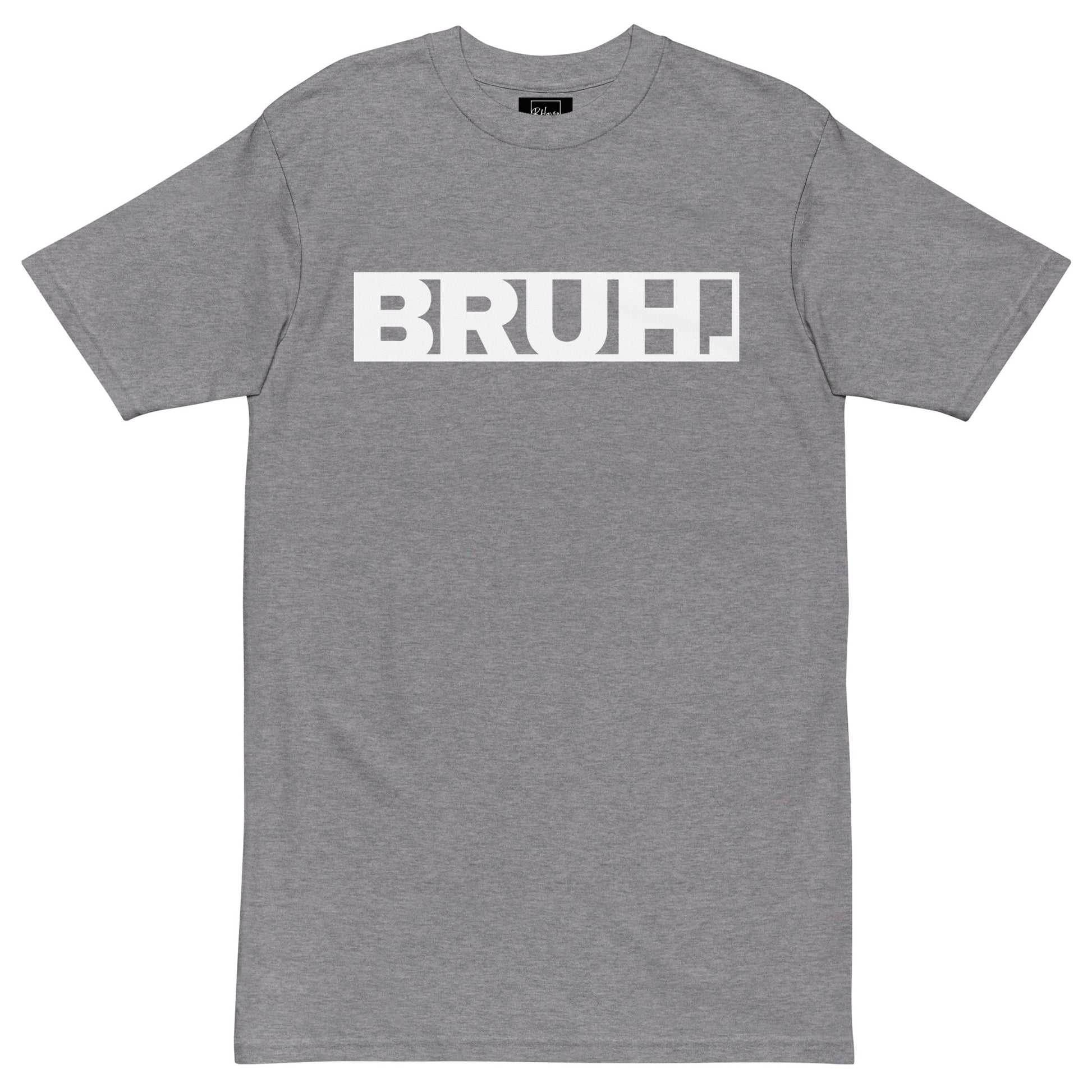 BRUH. Tee l